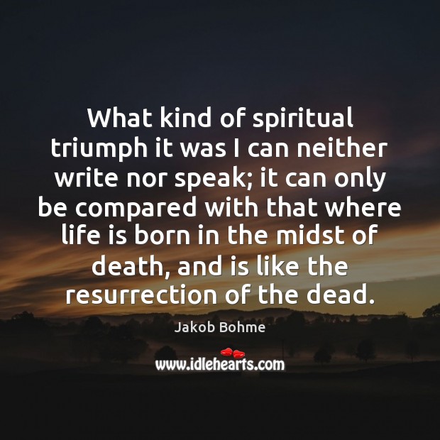 What kind of spiritual triumph it was I can neither write nor Jakob Bohme Picture Quote