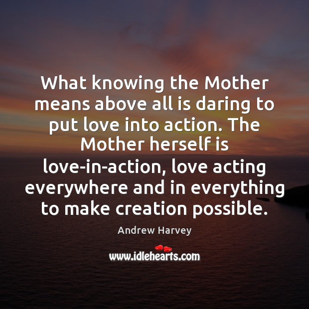 What knowing the Mother means above all is daring to put love Image