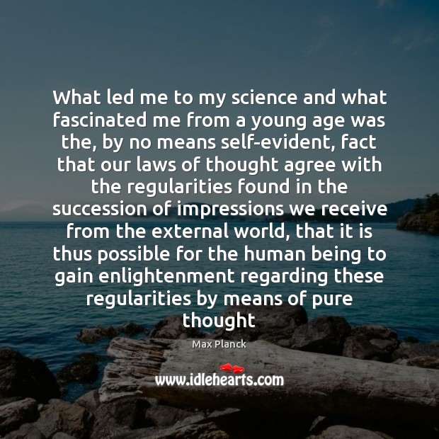 What led me to my science and what fascinated me from a Max Planck Picture Quote