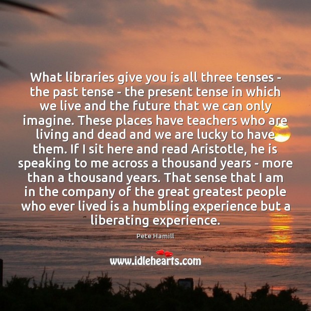 What libraries give you is all three tenses – the past tense Image