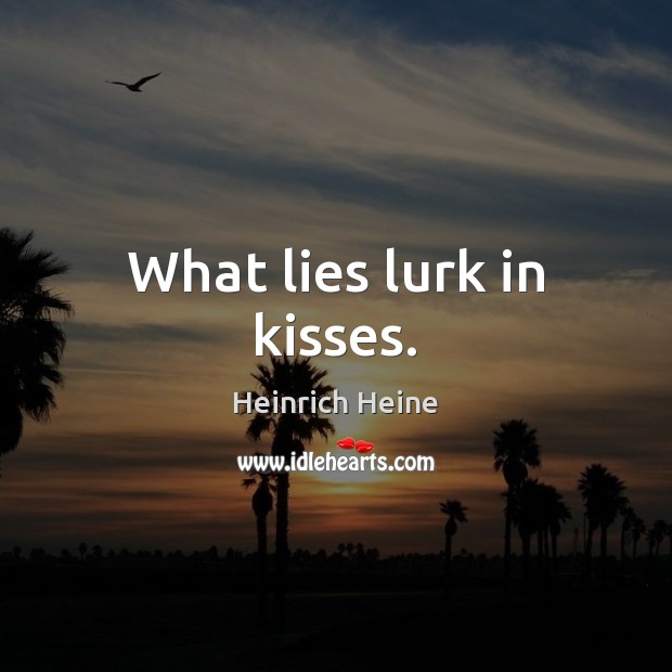 What lies lurk in kisses. Image