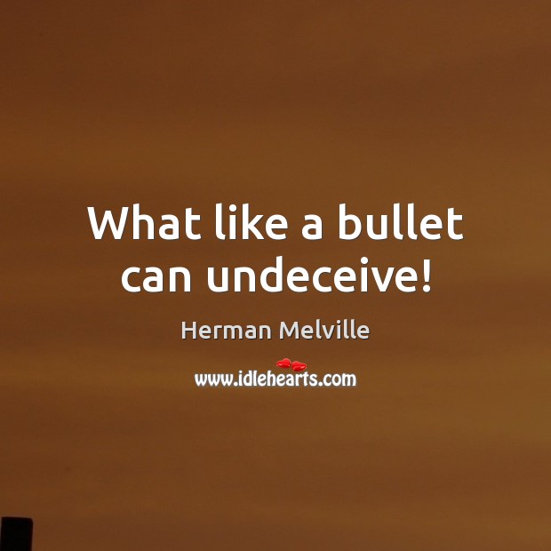 What like a bullet can undeceive! Image