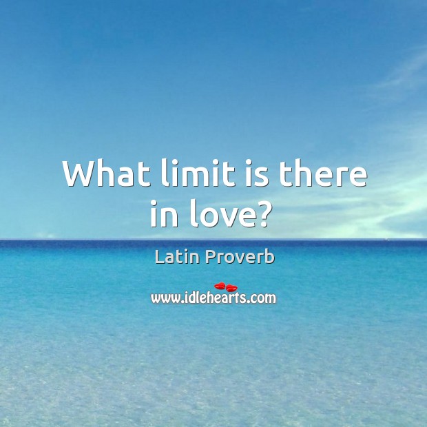 What limit is there in love? Latin Proverbs Image