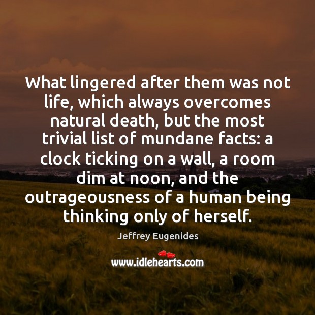 What lingered after them was not life, which always overcomes natural death, Jeffrey Eugenides Picture Quote