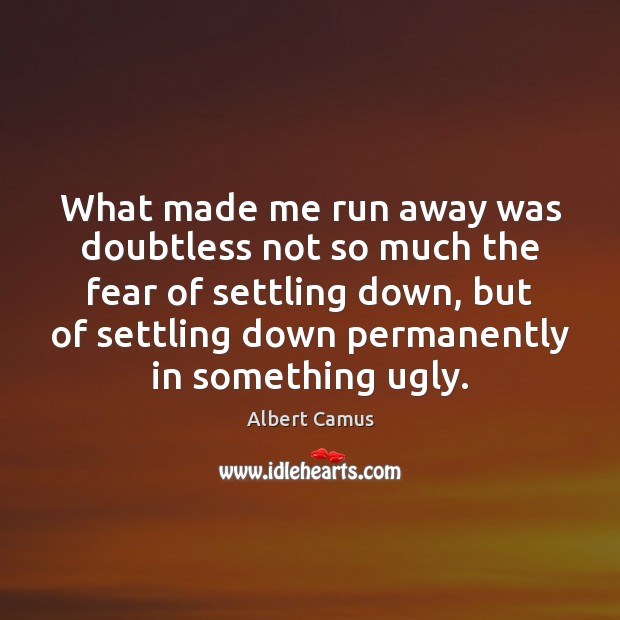 What made me run away was doubtless not so much the fear Albert Camus Picture Quote