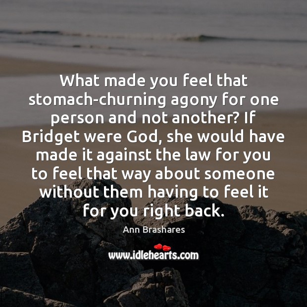 What made you feel that stomach-churning agony for one person and not Ann Brashares Picture Quote