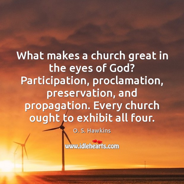 What makes a church great in the eyes of God? Participation, proclamation, O. S. Hawkins Picture Quote