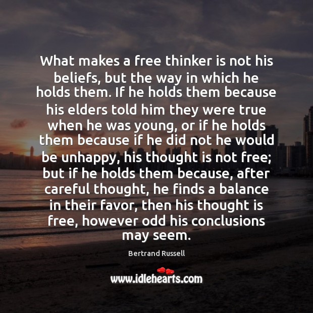 What makes a free thinker is not his beliefs, but the way Image