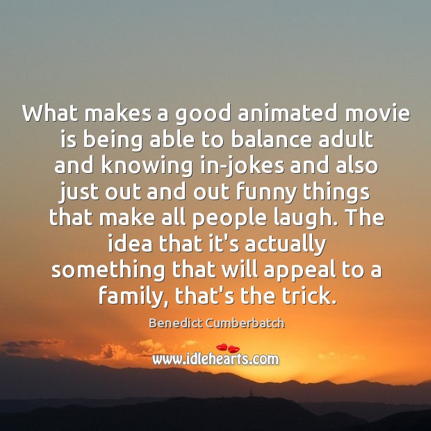 What makes a good animated movie is being able to balance adult Benedict Cumberbatch Picture Quote