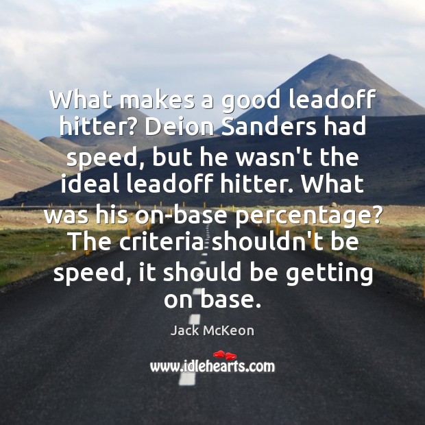 What makes a good leadoff hitter? Deion Sanders had speed, but he Jack McKeon Picture Quote