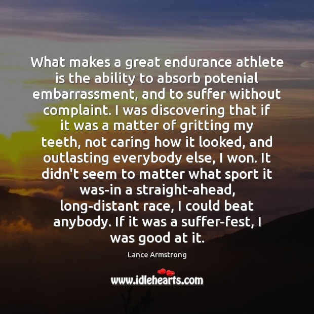 What makes a great endurance athlete is the ability to absorb potenial Lance Armstrong Picture Quote