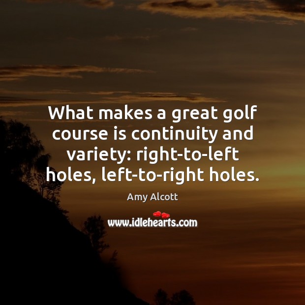 What makes a great golf course is continuity and variety: right-to-left holes, Image