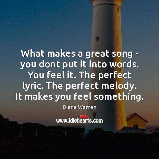 What makes a great song – you dont put it into words. Diane Warren Picture Quote