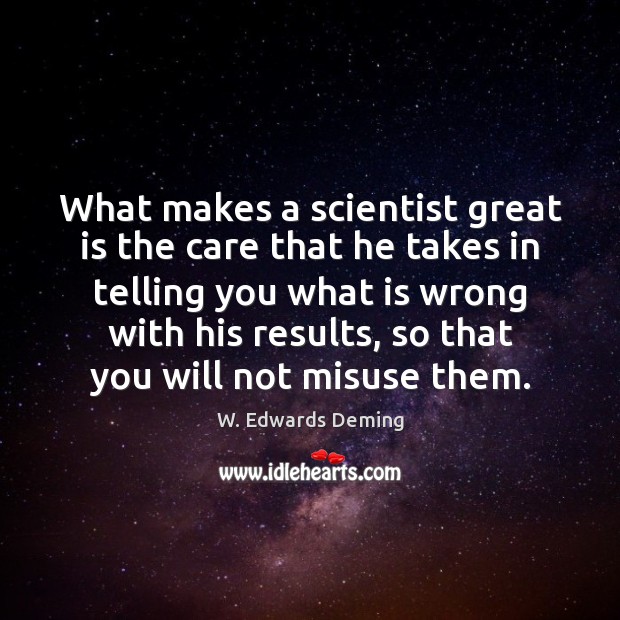 What makes a scientist great is the care that he takes in W. Edwards Deming Picture Quote
