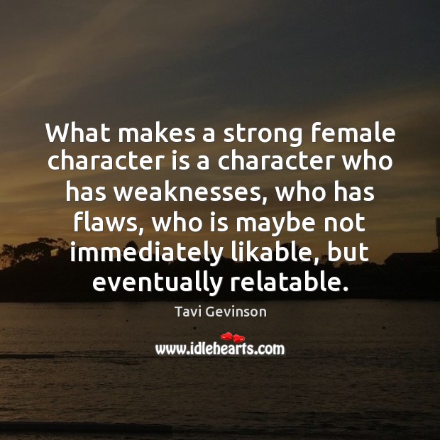 What makes a strong female character is a character who has weaknesses, Character Quotes Image