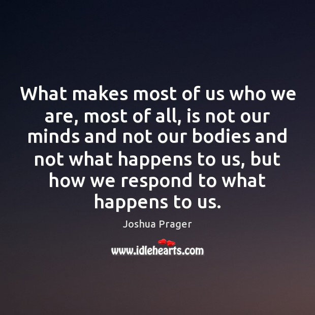 What makes most of us who we are, most of all, is Joshua Prager Picture Quote