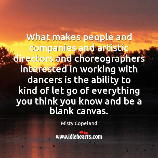 What makes people and companies and artistic directors and choreographers interested in Misty Copeland Picture Quote
