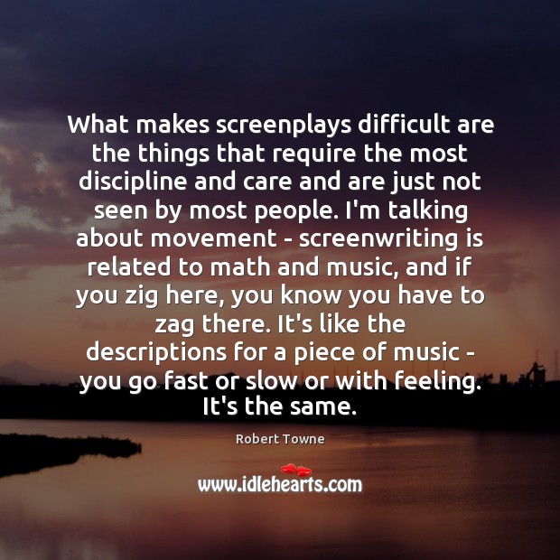 What makes screenplays difficult are the things that require the most discipline Robert Towne Picture Quote