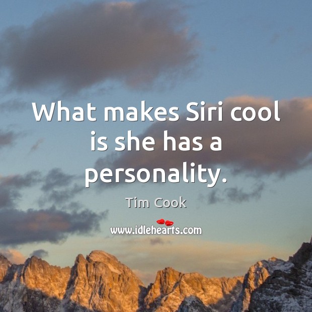 What makes Siri cool is she has a personality. Tim Cook Picture Quote