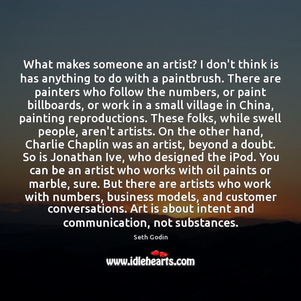 What makes someone an artist? I don’t think is has anything to Seth Godin Picture Quote