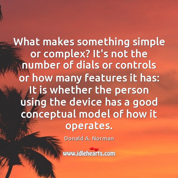 What makes something simple or complex? It’s not the number of dials Image