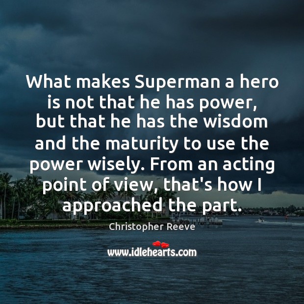 What makes Superman a hero is not that he has power, but Wisdom Quotes Image