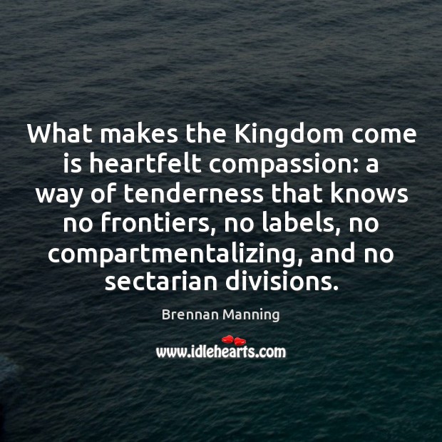 What makes the Kingdom come is heartfelt compassion: a way of tenderness Image