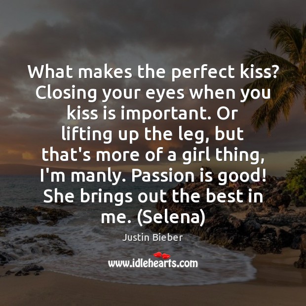 What makes the perfect kiss? Closing your eyes when you kiss is Justin Bieber Picture Quote