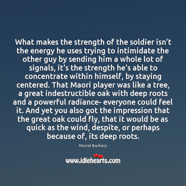 What makes the strength of the soldier isn’t the energy he uses Muriel Barbery Picture Quote