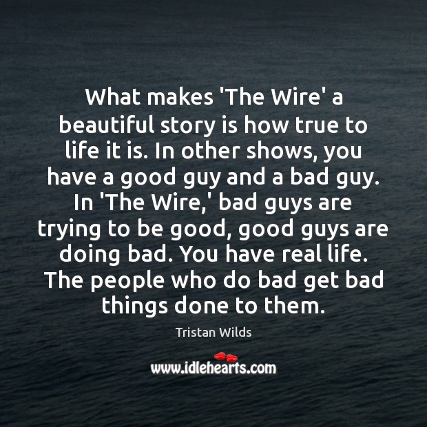 What makes ‘The Wire’ a beautiful story is how true to life Tristan Wilds Picture Quote