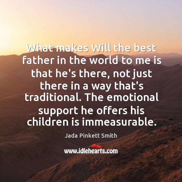 What makes Will the best father in the world to me is Jada Pinkett Smith Picture Quote
