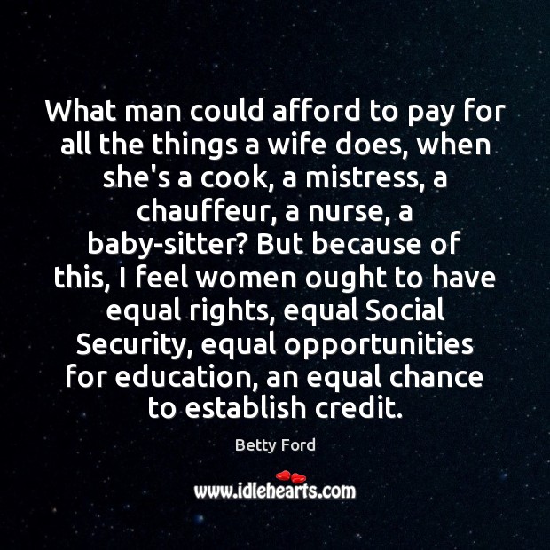 What man could afford to pay for all the things a wife 