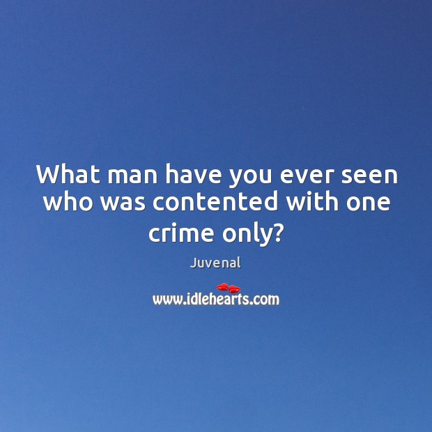 What man have you ever seen who was contented with one crime only? Crime Quotes Image