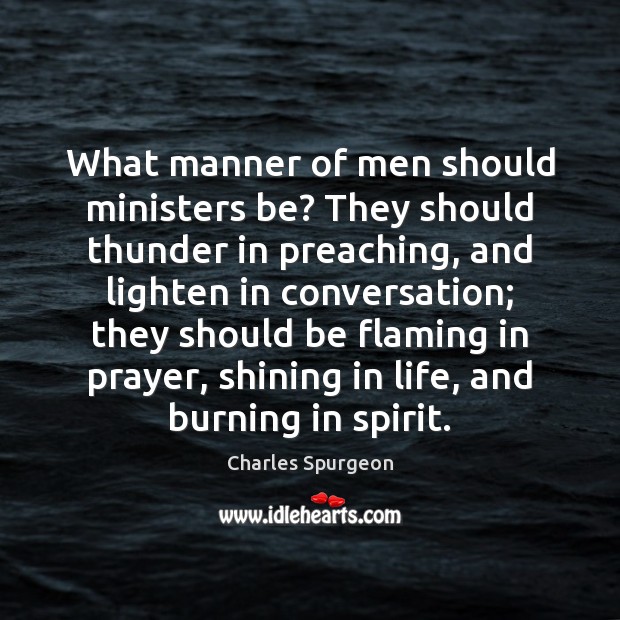 What manner of men should ministers be? They should thunder in preaching, Charles Spurgeon Picture Quote