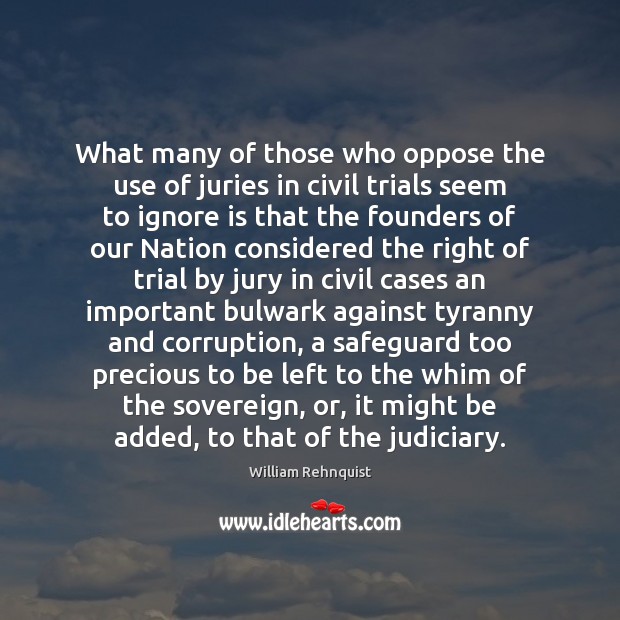 What many of those who oppose the use of juries in civil William Rehnquist Picture Quote