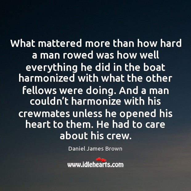 What mattered more than how hard a man rowed was how well Image