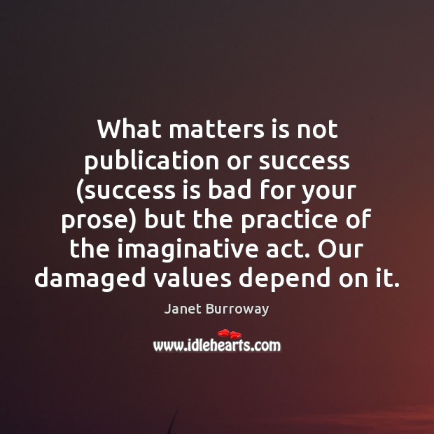 What matters is not publication or success (success is bad for your Image