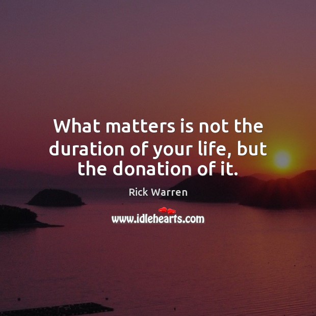 What matters is not the duration of your life, but the donation of it. Donate Quotes Image