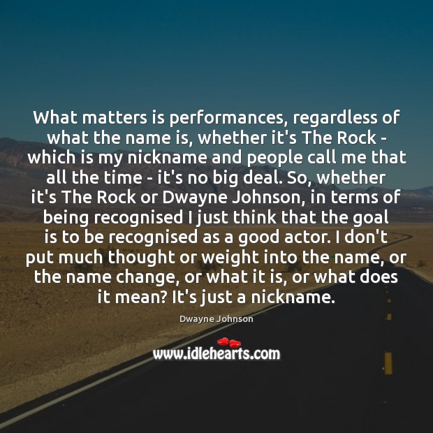 What matters is performances, regardless of what the name is, whether it’s Dwayne Johnson Picture Quote