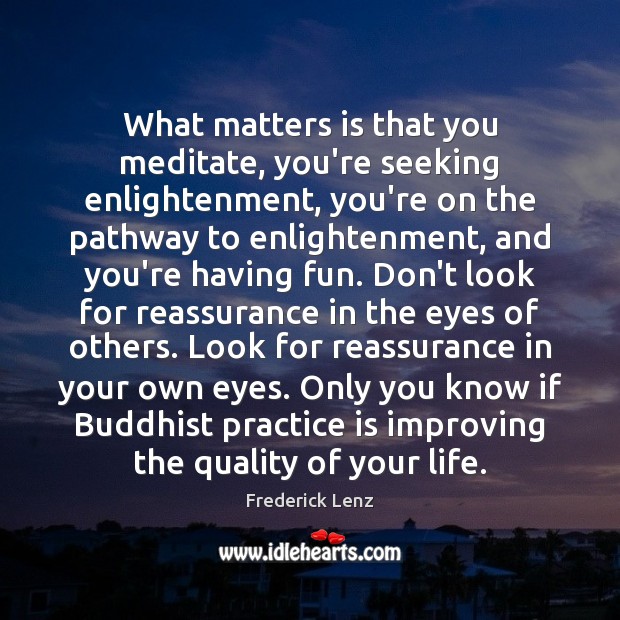 What matters is that you meditate, you’re seeking enlightenment, you’re on the Image
