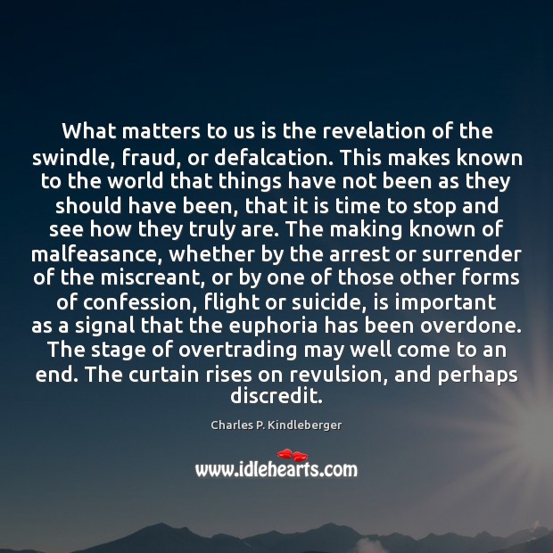 What matters to us is the revelation of the swindle, fraud, or Charles P. Kindleberger Picture Quote