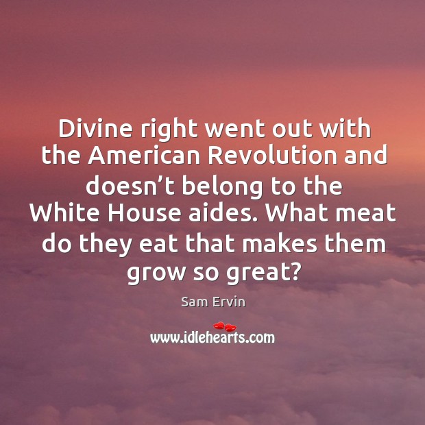 What meat do they eat that makes them grow so great? Sam Ervin Picture Quote