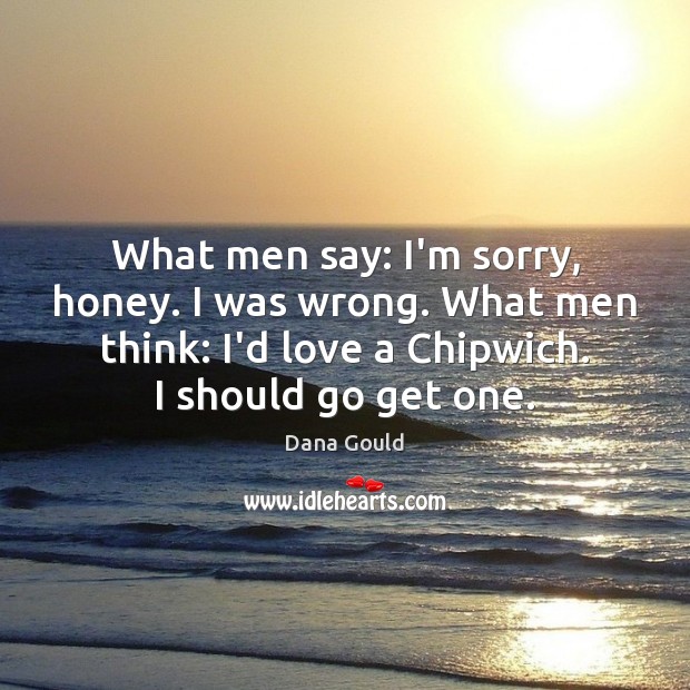 What men say: I’m sorry, honey. I was wrong. What men think: Image