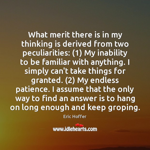 What merit there is in my thinking is derived from two peculiarities: (1) 