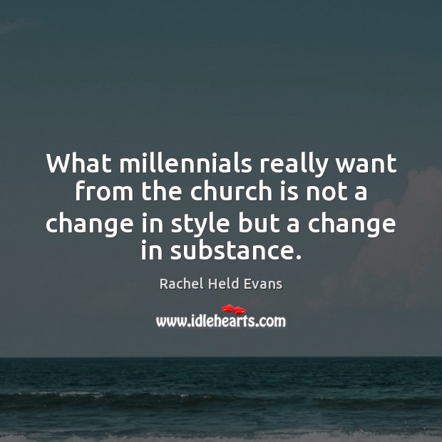 What millennials really want from the church is not a change in Rachel Held Evans Picture Quote