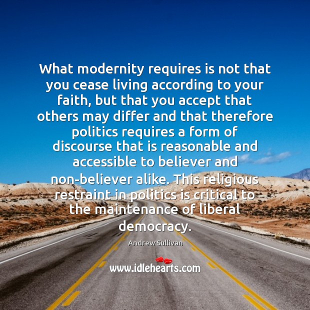 What modernity requires is not that you cease living according to your Politics Quotes Image