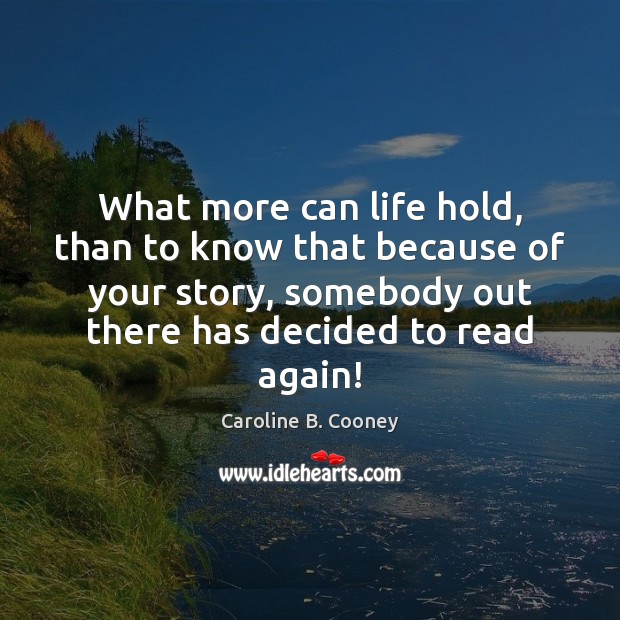 What more can life hold, than to know that because of your Caroline B. Cooney Picture Quote
