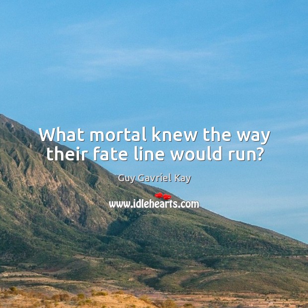 What mortal knew the way their fate line would run? Image