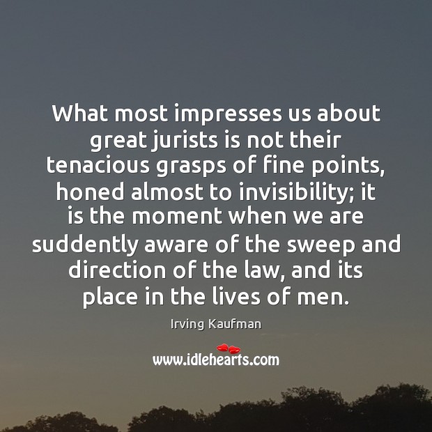 What most impresses us about great jurists is not their tenacious grasps Image