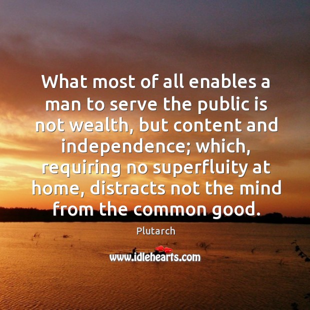 What most of all enables a man to serve the public is 